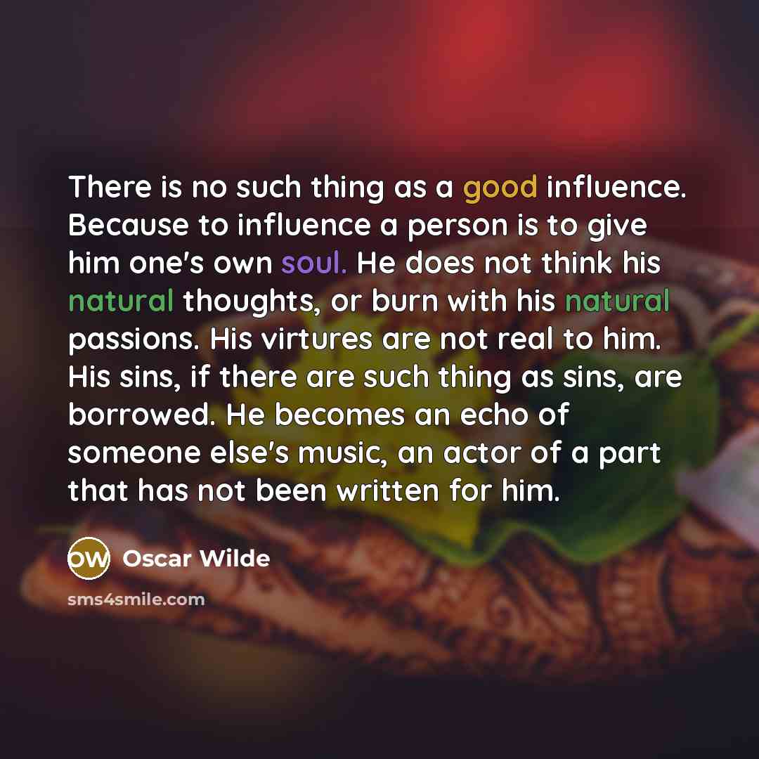 “There is no such thing as a good influence. Because…” quote by Oscar Wilde