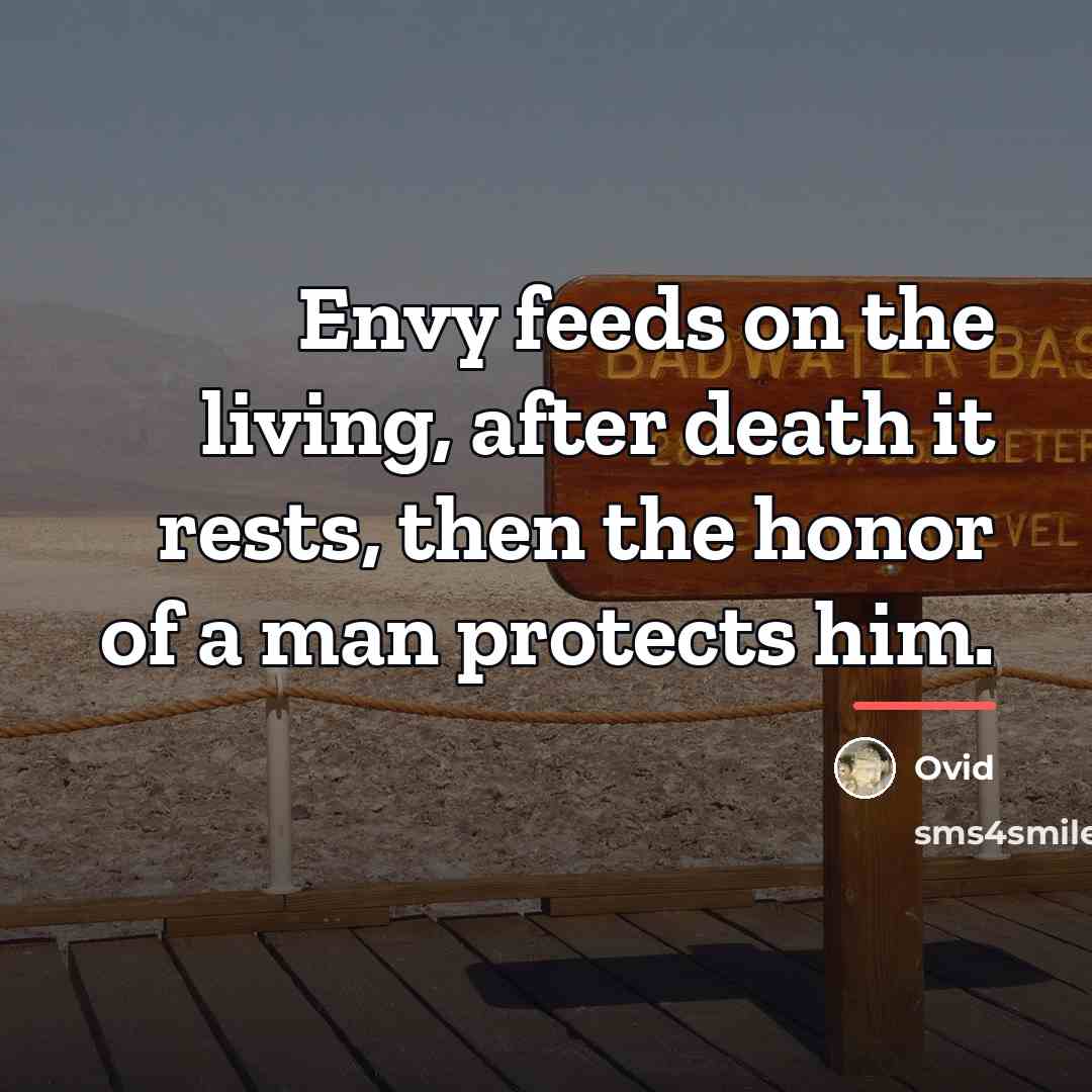 “Envy feeds on the living, after death it rests, then…” quote by Ovid