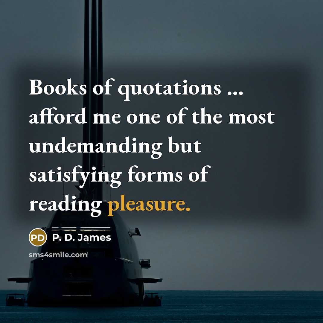 “Books of quotations ... afford me one of the most…” quote by P. D. James