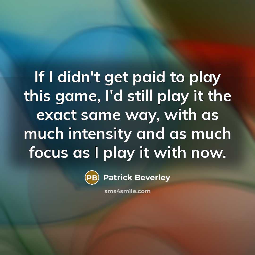 “If I didn't get paid to play this game, I'd…” quote by Patrick Beverley