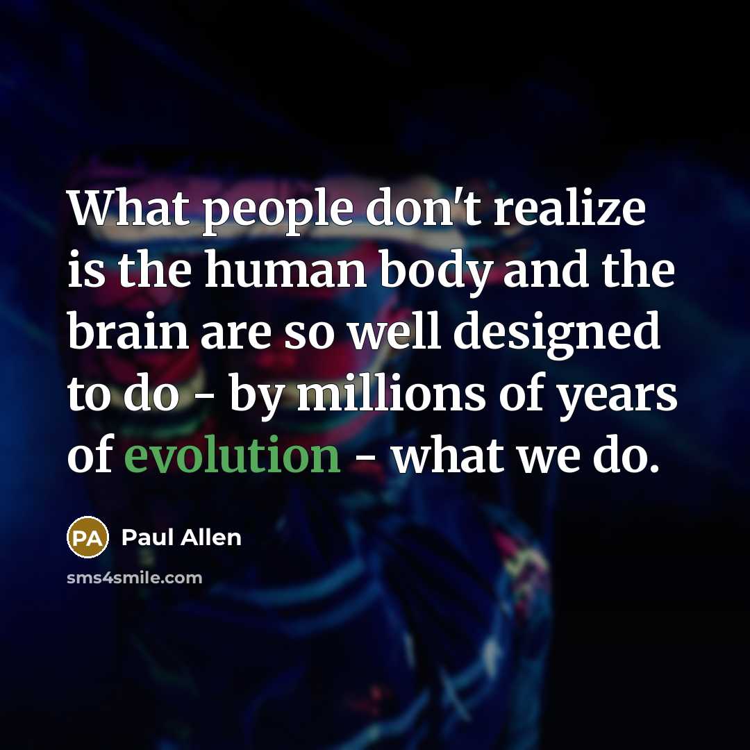“What people don't realize is the human body and the…” quote by Paul Allen