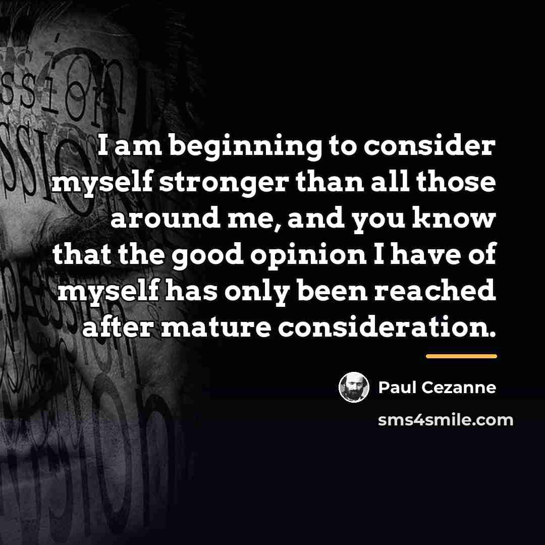 “I am beginning to consider myself stronger than all those…” quote by Paul Cezanne