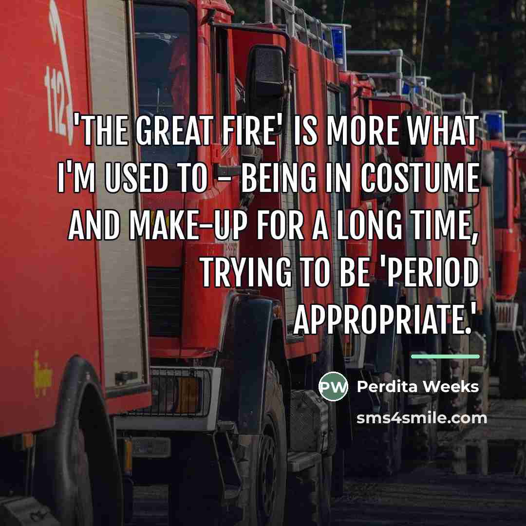 “'The Great Fire' is more what I'm used to -…” quote by Perdita Weeks