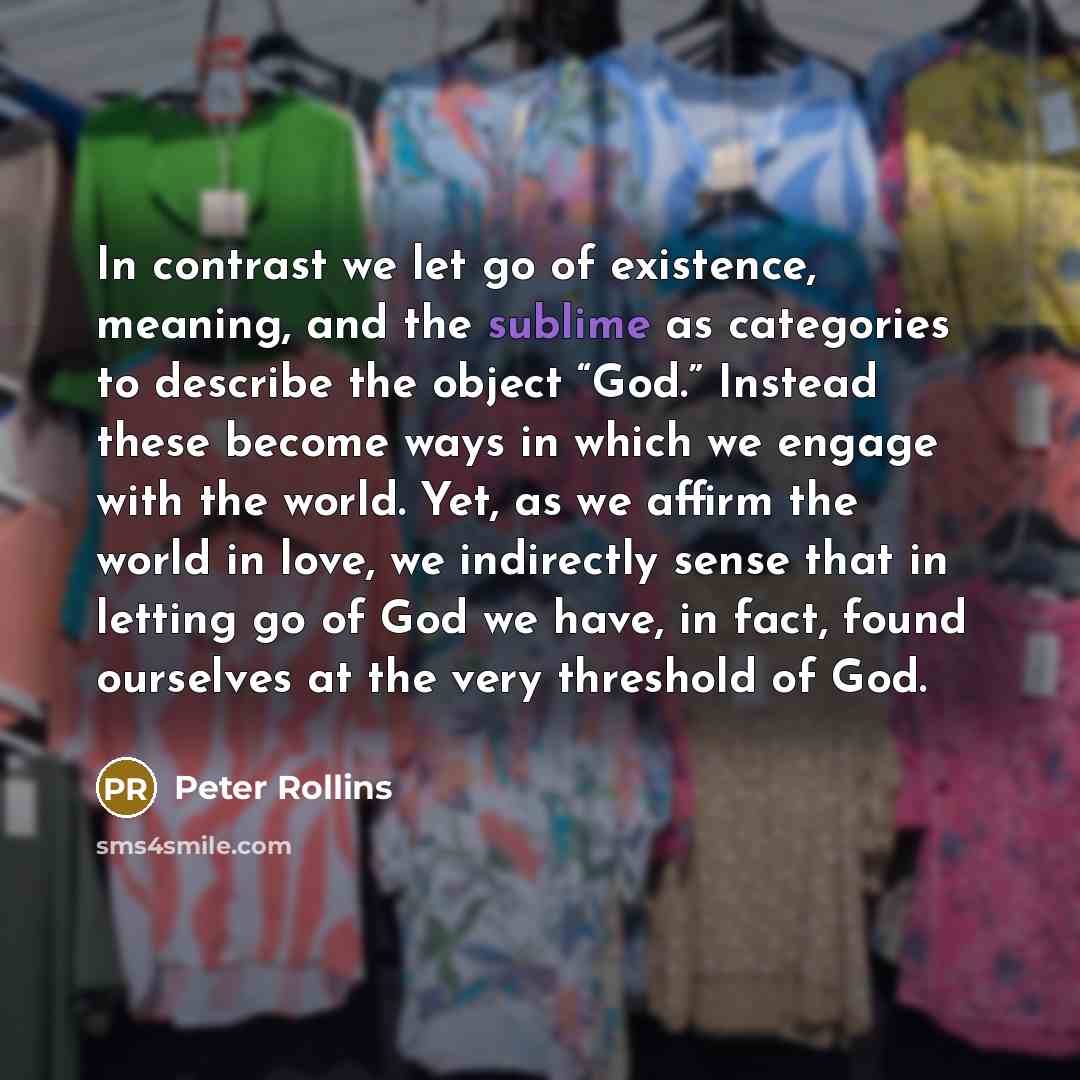“In contrast we let go of existence, meaning, and the…” quote by Peter Rollins