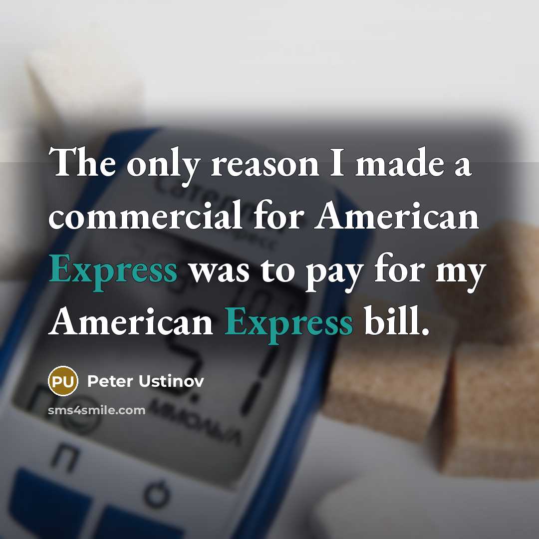 “The only reason I made a commercial for American Express…” quote by Peter Ustinov