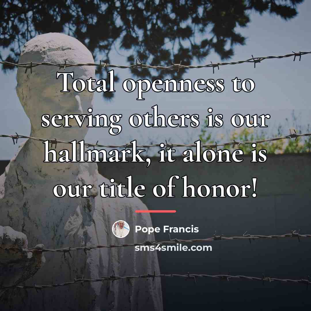 “Total openness to serving others is our hallmark, it alone…” quote by Pope Francis