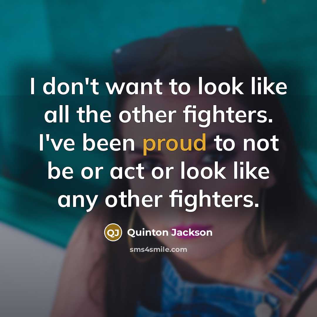 “I don't want to look like all the other fighters.…” quote by Quinton Jackson