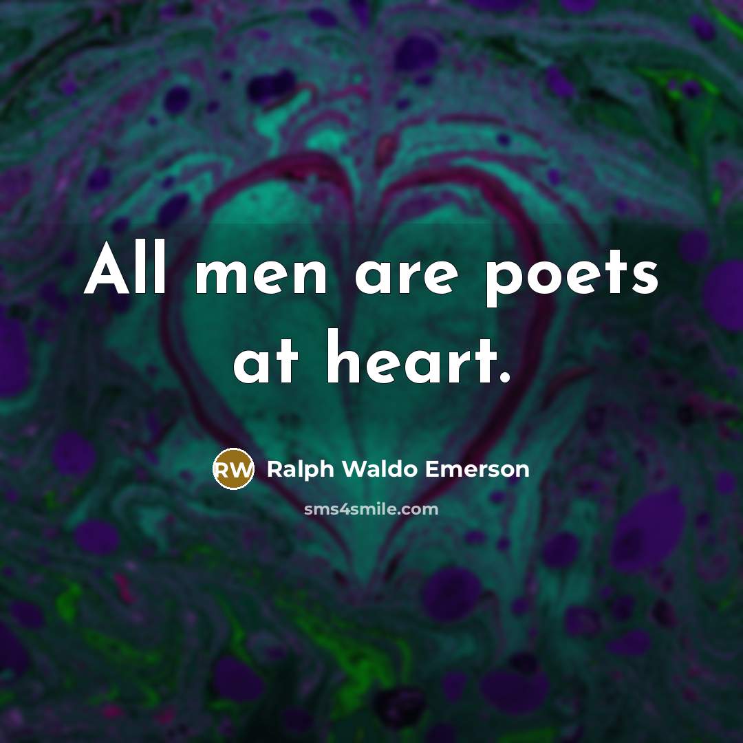 “All men are poets at heart.…” quote by Ralph Waldo Emerson