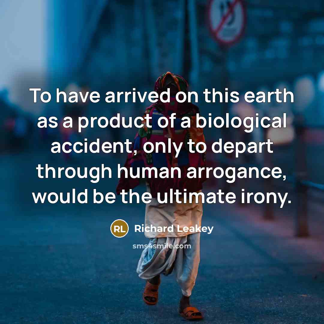 “To have arrived on this earth as a product of…” quote by Richard Leakey