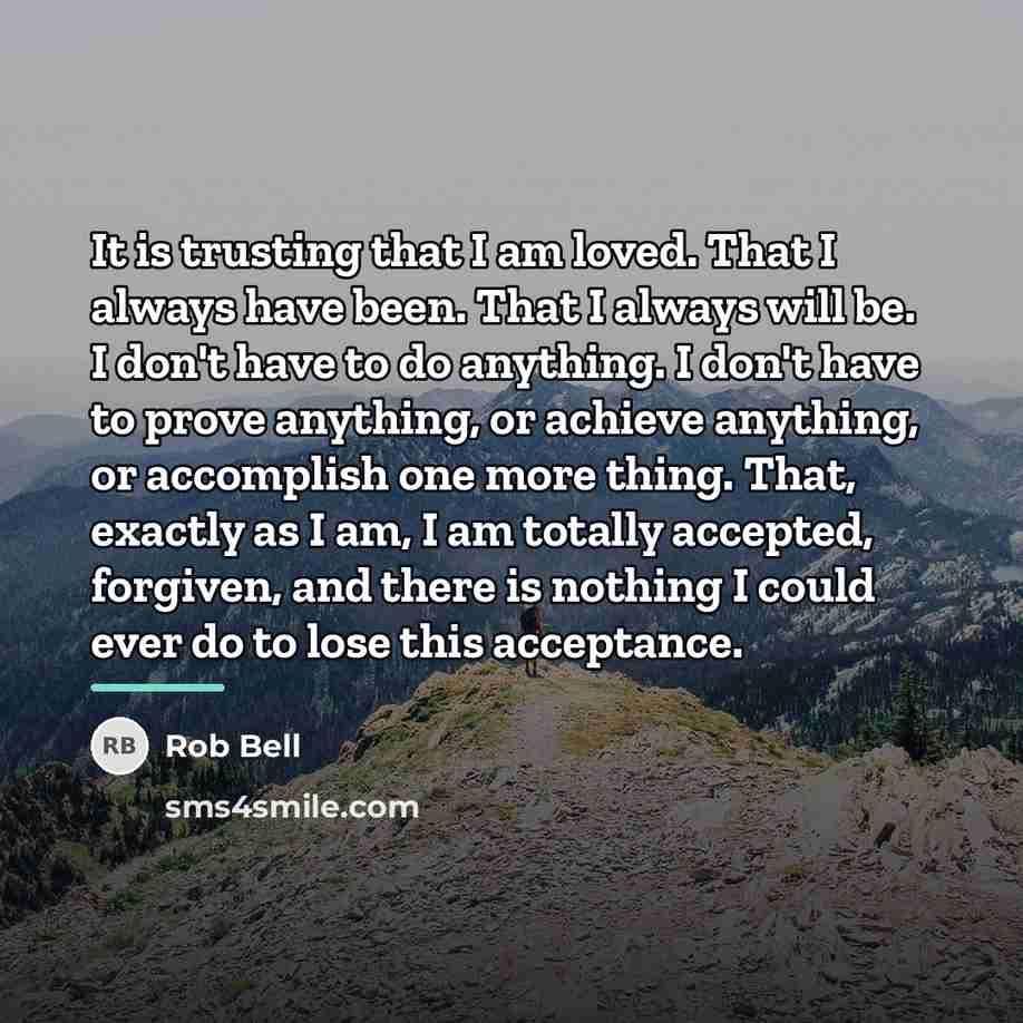 “It is trusting that I am loved. That I always…” quote by Rob Bell