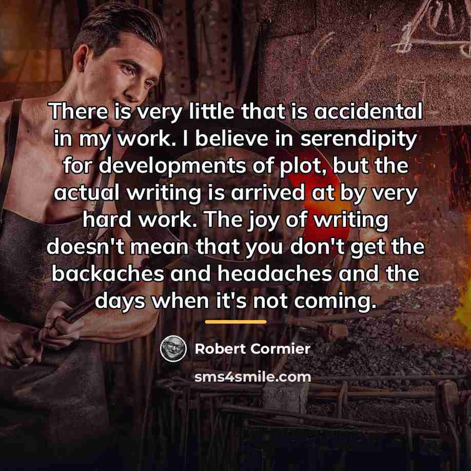 “There is very little that is accidental in my work.…” quote by Robert Cormier
