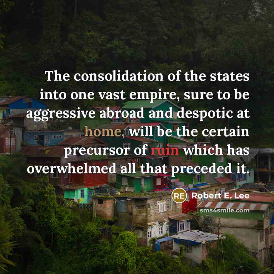 “The consolidation of the states into one vast empire, sure…” quote by Robert E. Lee