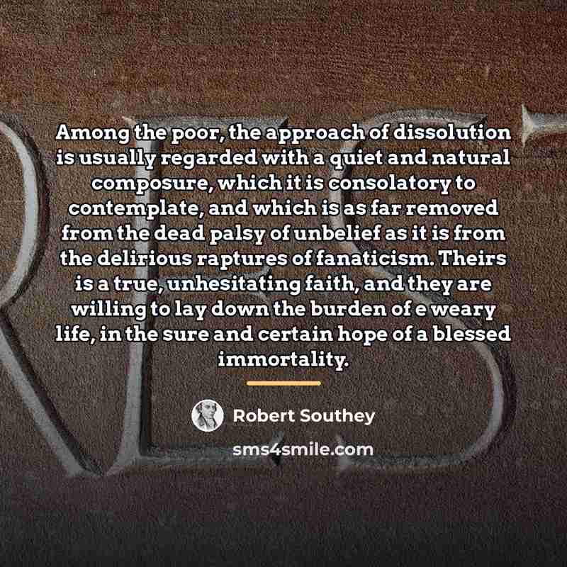 “Among the poor, the approach of dissolution is usually regarded…” quote by Robert Southey