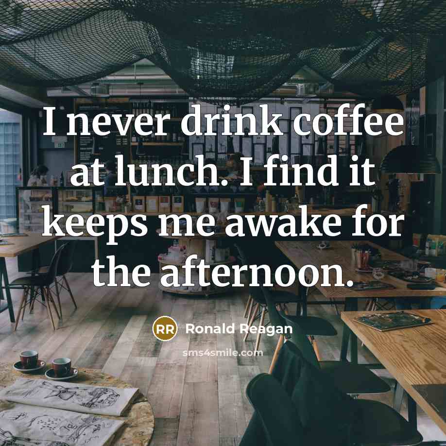 “I never drink coffee at lunch. I find it keeps…” quote by Ronald Reagan