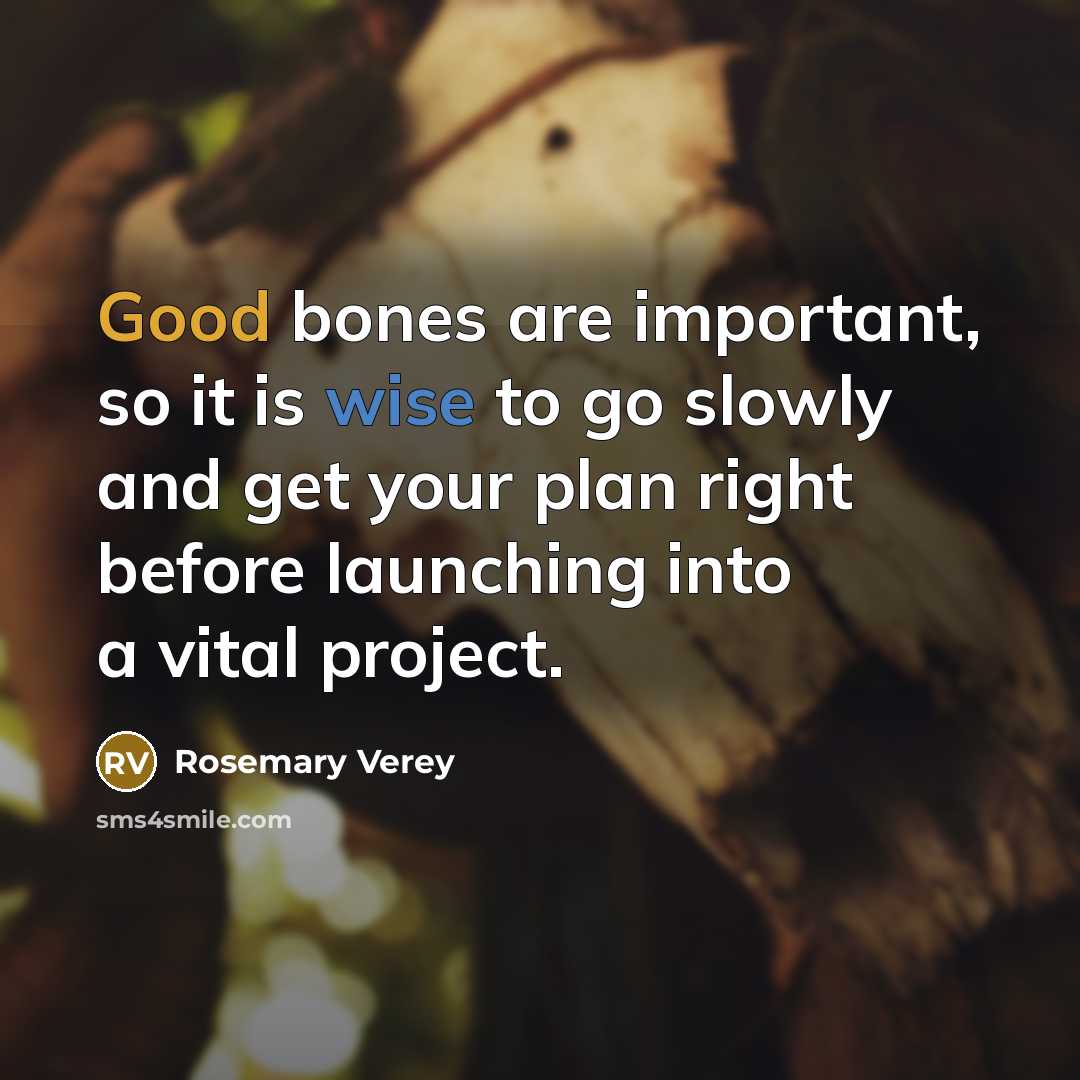 “Good bones are important, so it is wise to go…” quote by Rosemary Verey