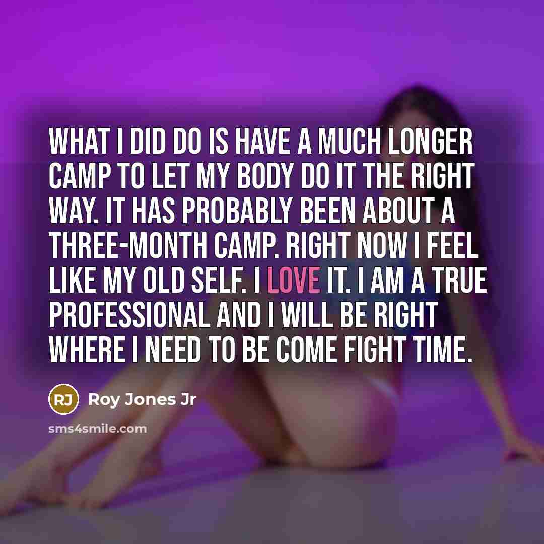 “What I did do is have a much longer camp…” quote by Roy Jones Jr