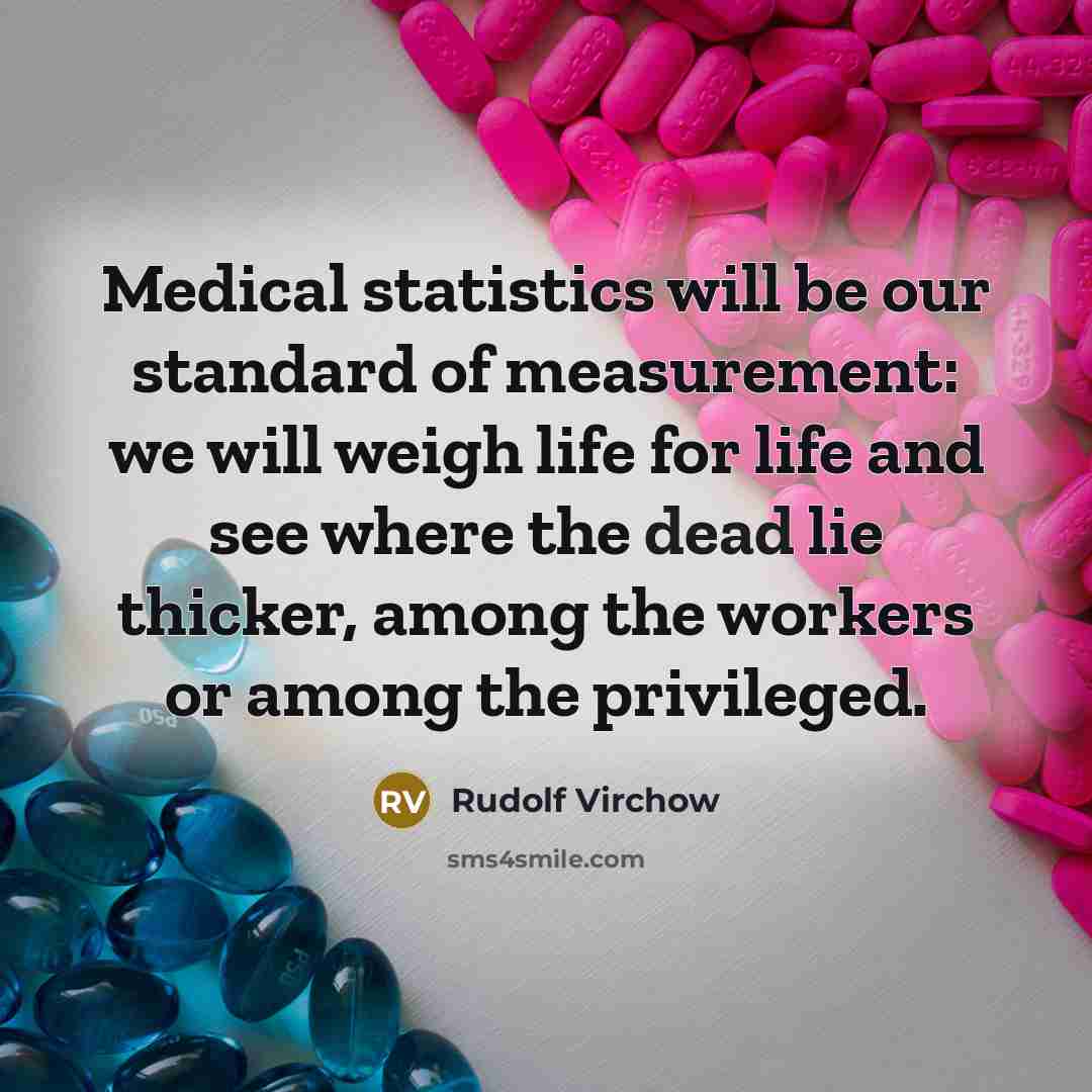 “Medical statistics will be our standard of measurement: we will…” quote by Rudolf Virchow