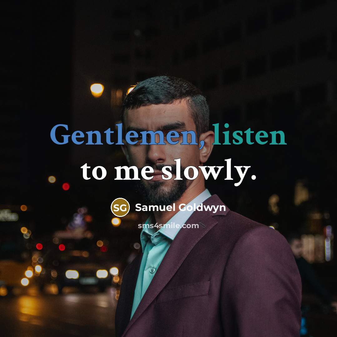 “Gentlemen, listen to me slowly.…” quote by Samuel Goldwyn