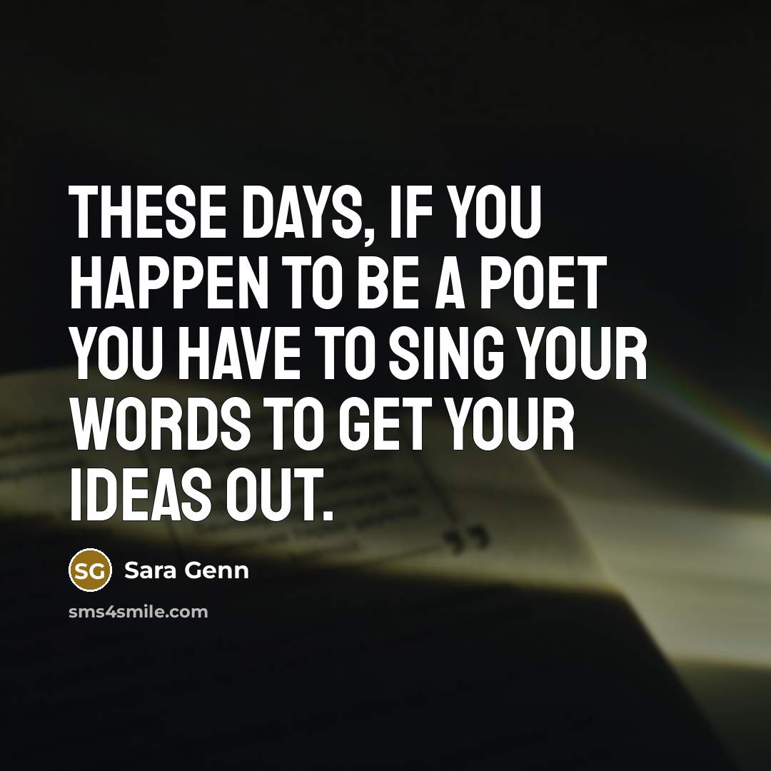 “These days, if you happen to be a poet you…” quote by Sara Genn
