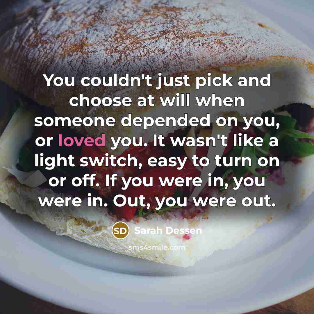 “You couldn't just pick and choose at will when someone…” quote by Sarah Dessen