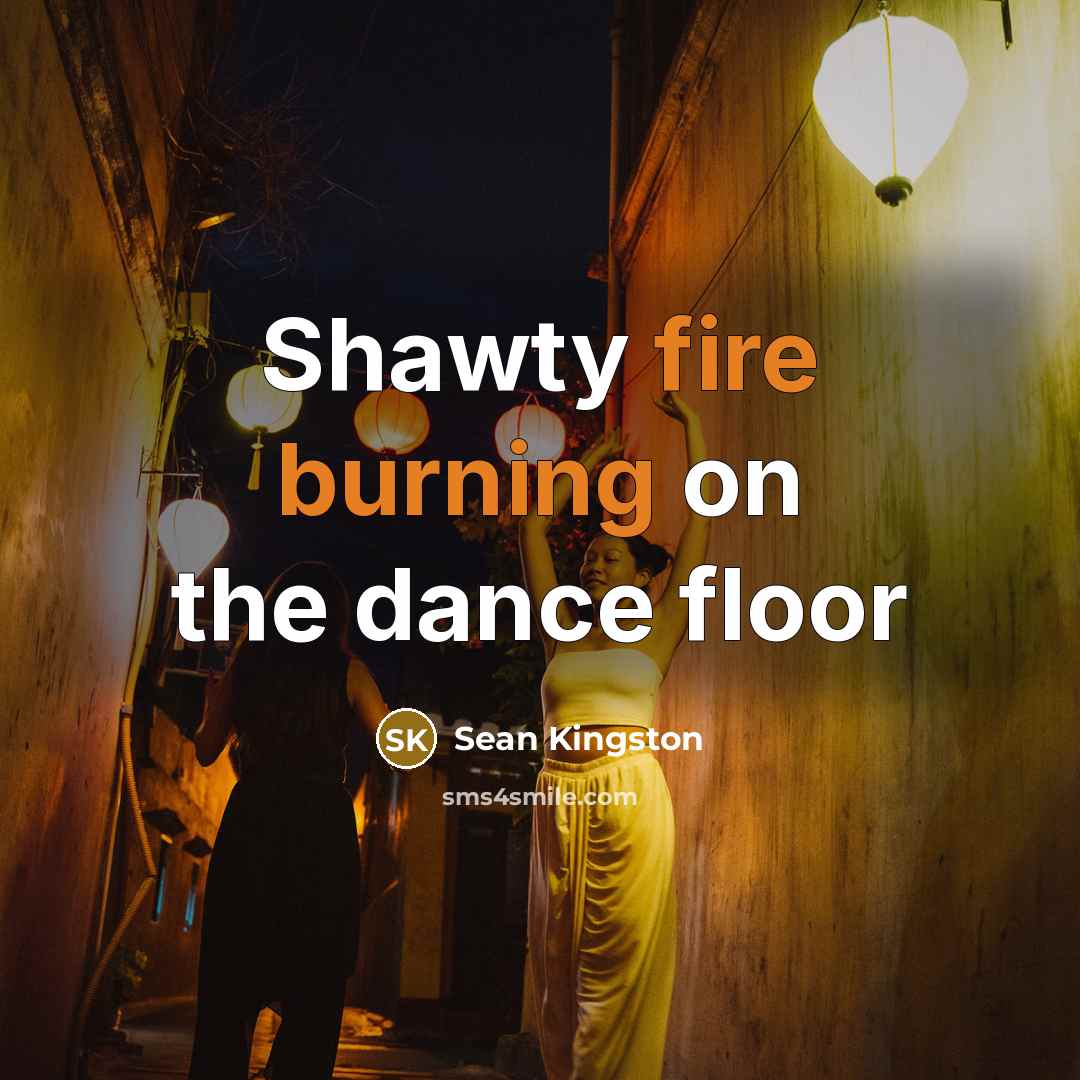 “Shawty fire burning on the dance floor” quote by Sean Kingston