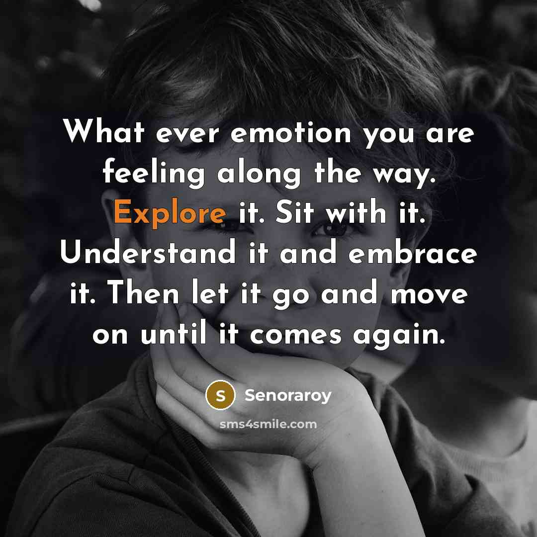 “What ever emotion you are feeling along the way. Explore…” quote by Senoraroy