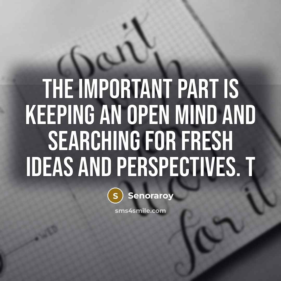 “The important part is keeping an open mind and searching…” quote by Senoraroy