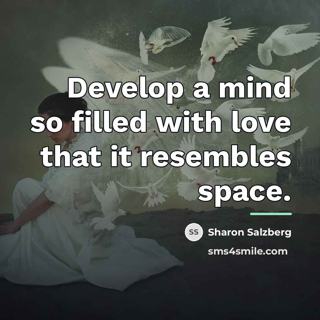 “Develop a mind so filled with love that it resembles…” quote by Sharon Salzberg