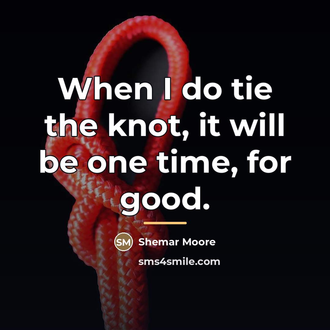 “When I do tie the knot, it will be one…” quote by Shemar Moore