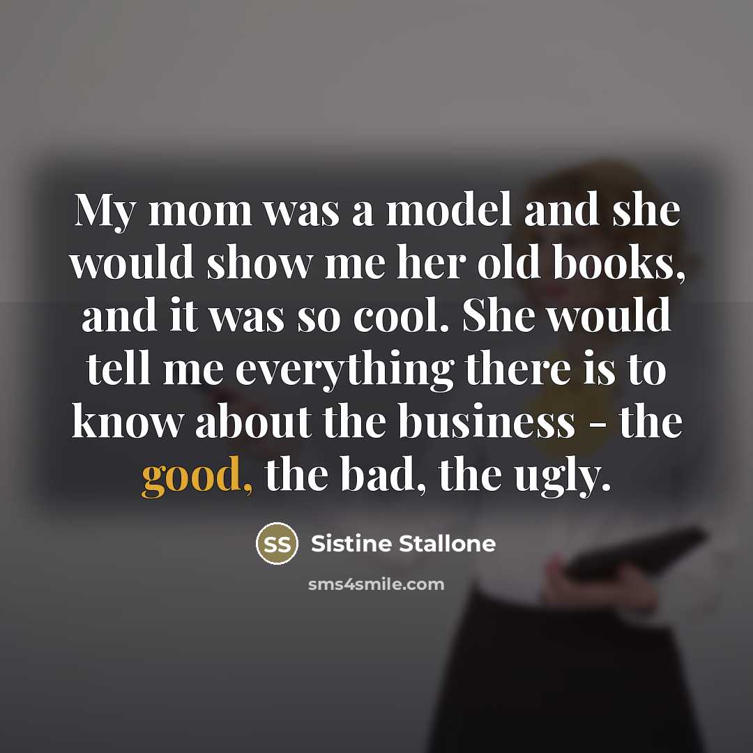 “My mom was a model and she would show me…” quote by Sistine Stallone