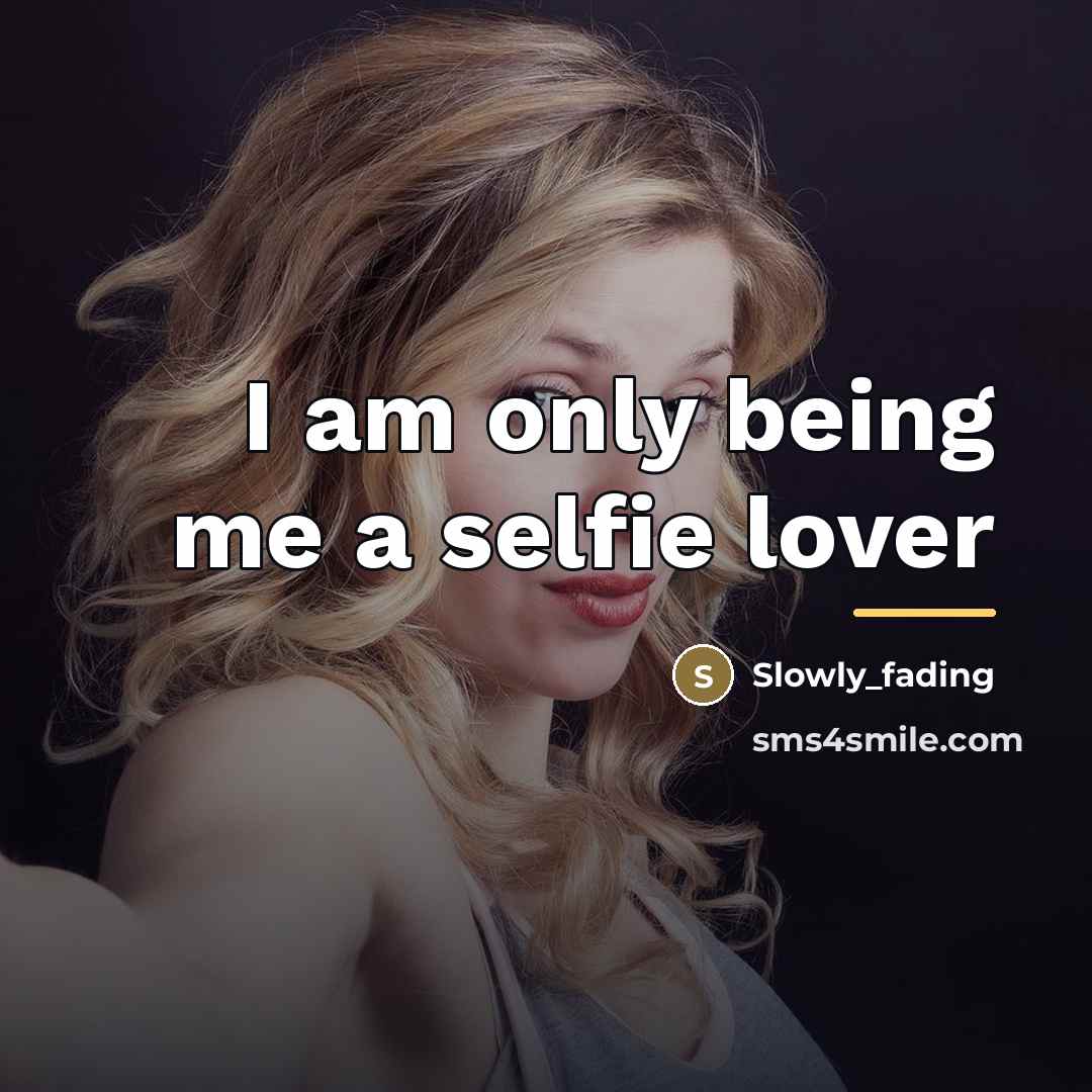 “I am only being me a selfie lover…” quote by Slowly_fading
