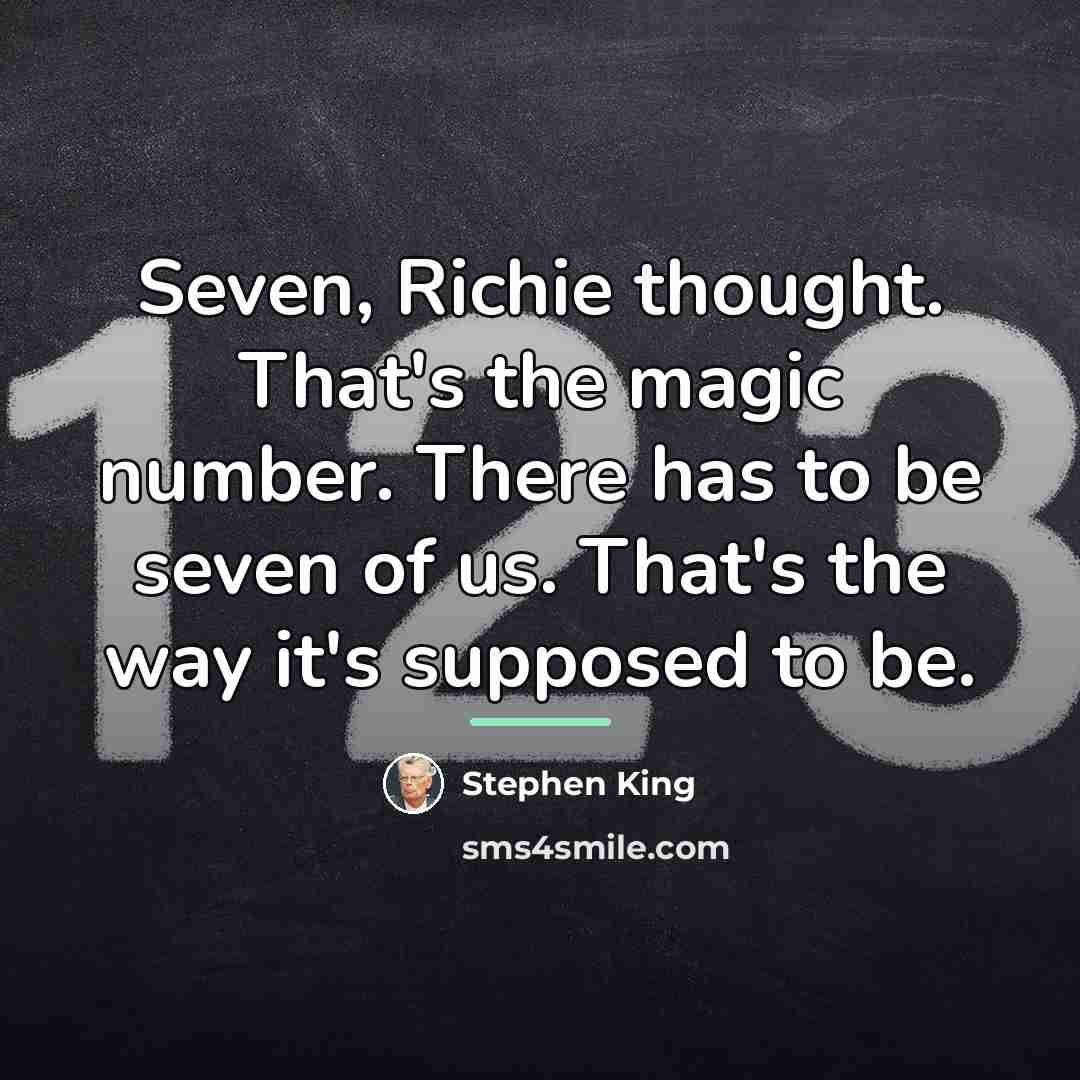 “Seven, Richie thought. That's the magic number. There has to…” quote by Stephen King