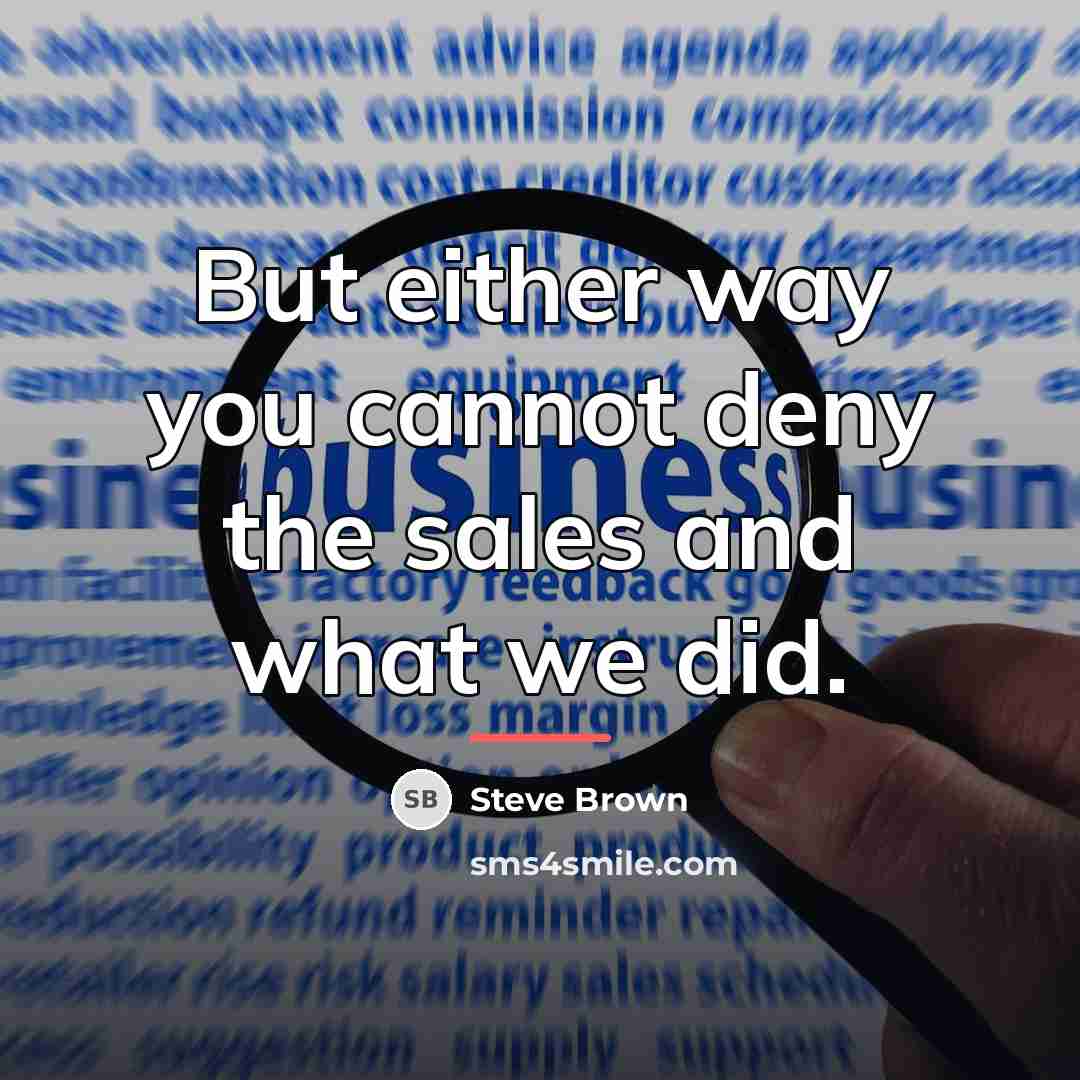 “But either way you cannot deny the sales and what…” quote by Steve Brown
