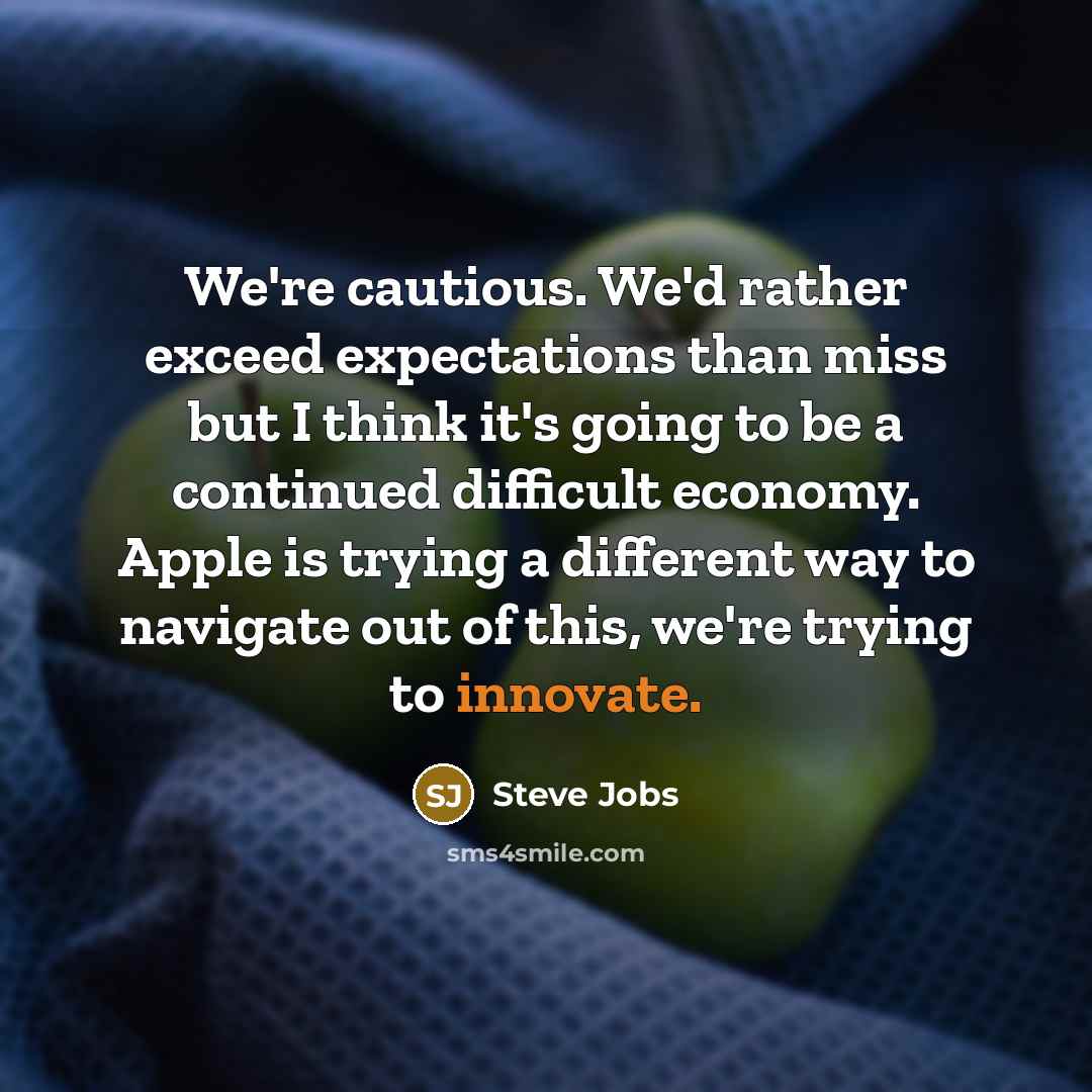 “We're cautious. We'd rather exceed expectations than miss but I…” quote by Steve Jobs