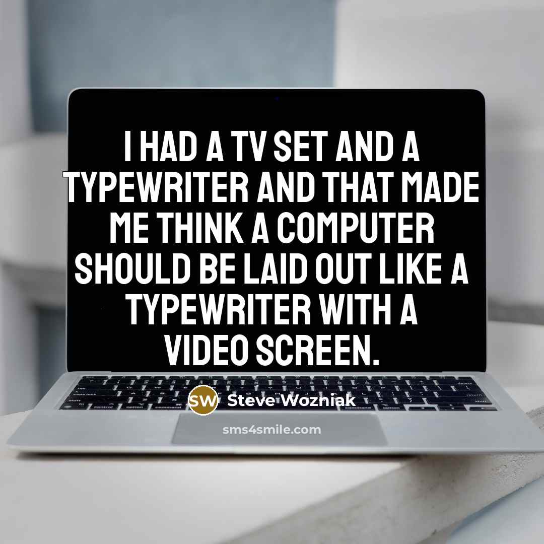 “I had a TV set and a typewriter and that…” quote by Steve Wozniak