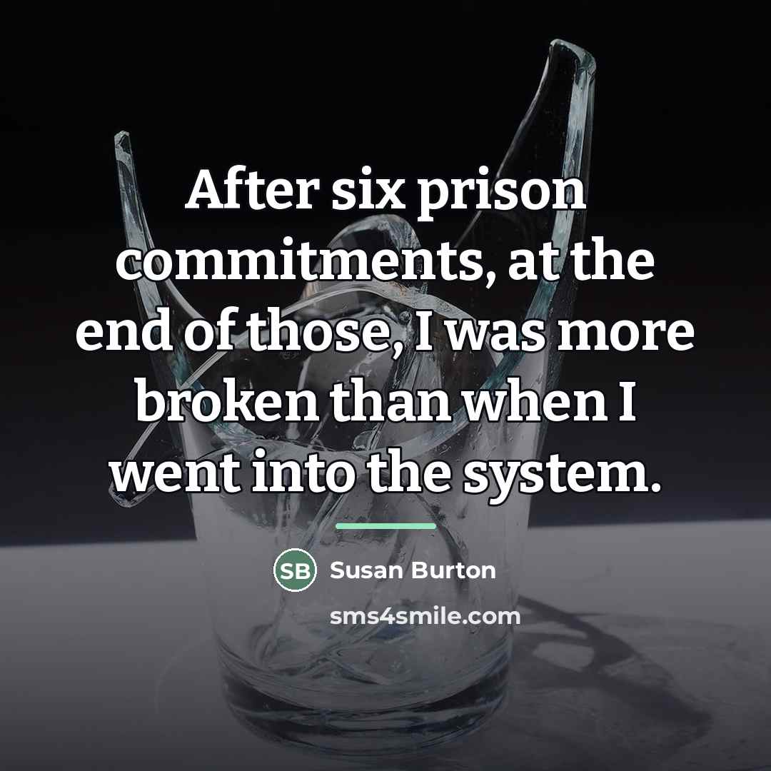 “After six prison commitments, at the end of those, I…” quote by Susan Burton