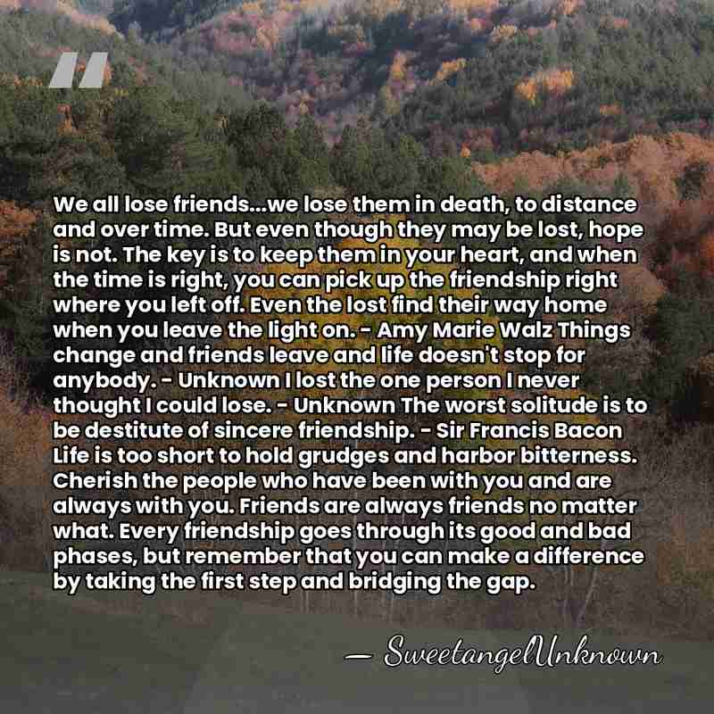We all lose friends...we lose them in death, to distance and over&hellip; - SweetangelUnknown