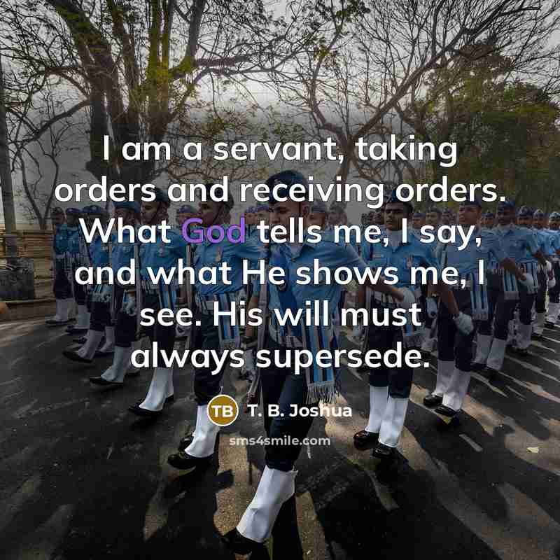 “I am a servant, taking orders and receiving orders. What…” quote by T. B. Joshua