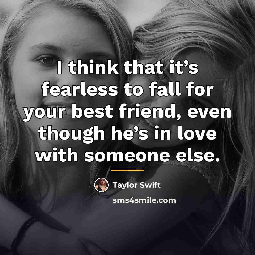 “I think that it’s fearless to fall for your best…” quote by Taylor Swift