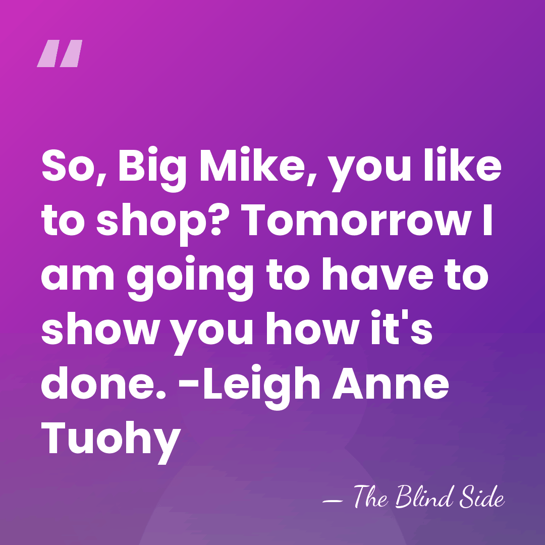 So, Big Mike, you like to shop? Tomorrow I am going to&hellip; - The Blind Side