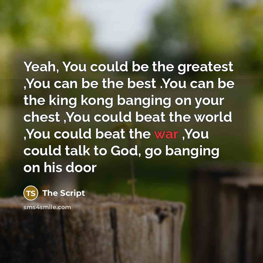 “Yeah, You could be the greatest ,You can be the…” quote by The Script