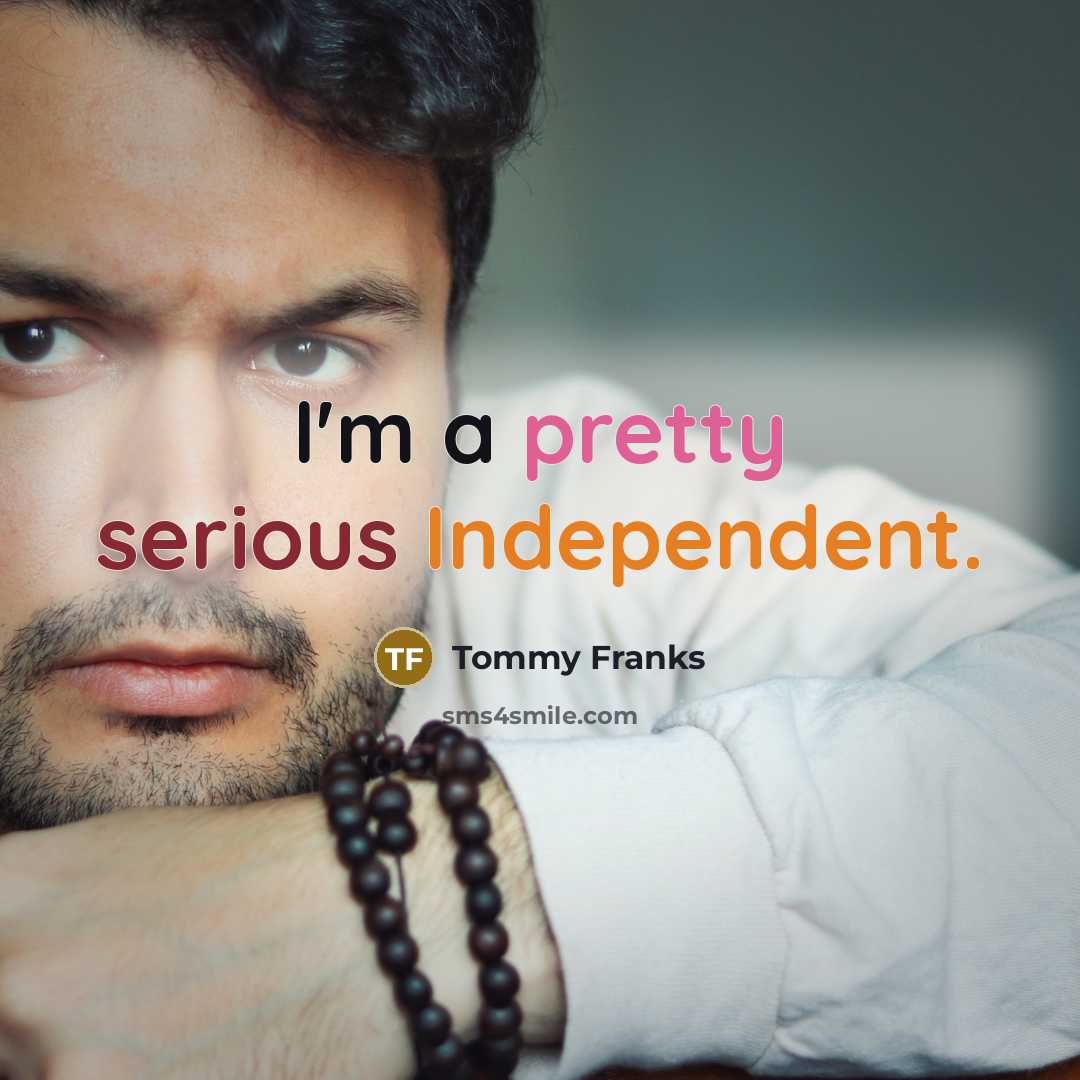 “I'm a pretty serious Independent.…” quote by Tommy Franks
