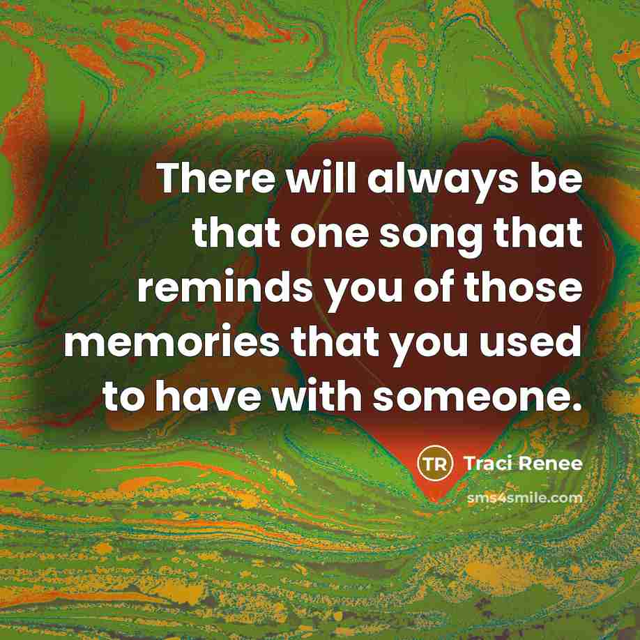 “There will always be that one song that reminds you…” quote by Traci Renee