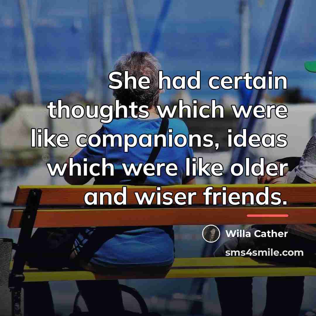 “She had certain thoughts which were like companions, ideas which…” quote by Willa Cather