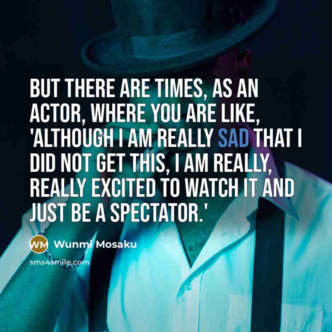 “But there are times, as an actor, where you are…” quote by Wunmi Mosaku