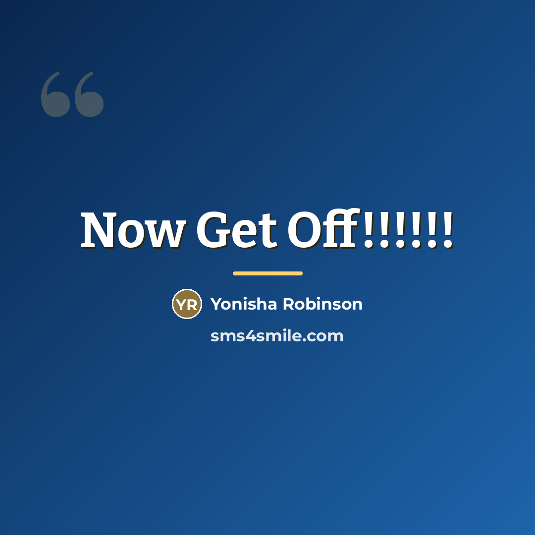 “Now Get Off!!!!!!…” quote by Yonisha Robinson