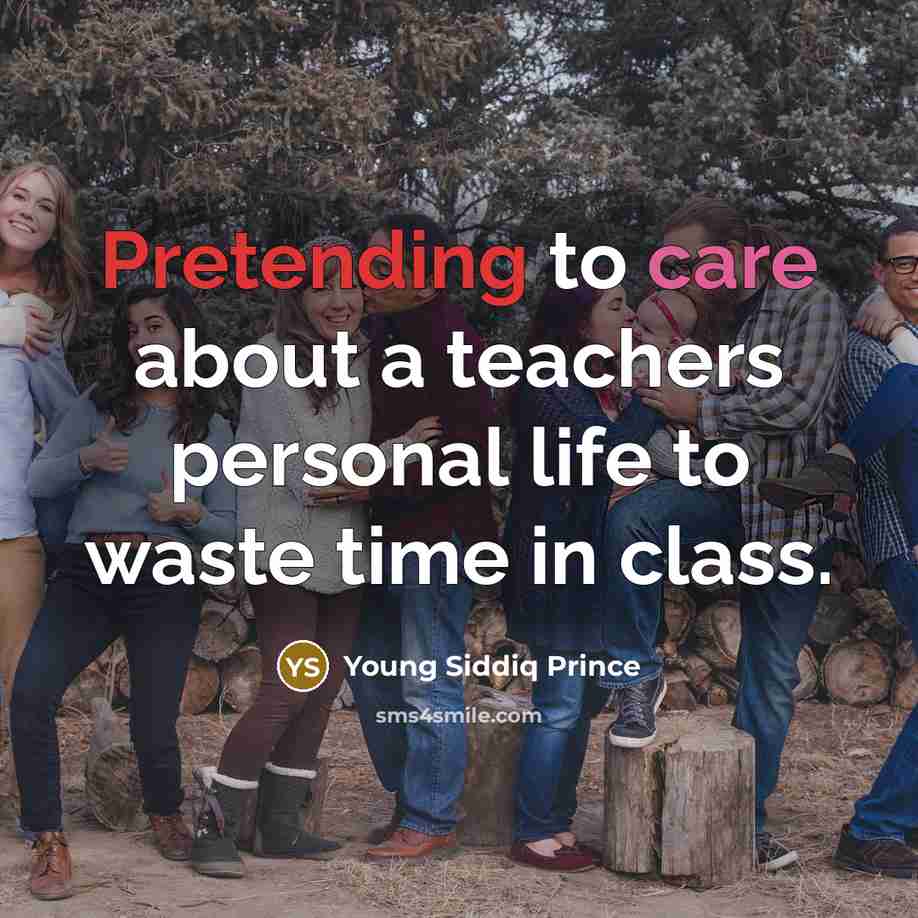 “Pretending to care about a teachers personal life to waste…” quote by Young Siddiq Prince