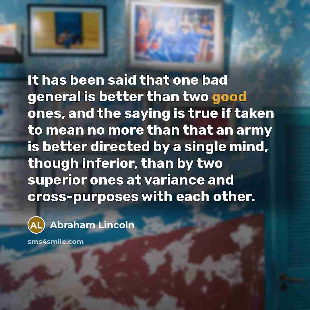 “It has been said that one bad general is better…” quote by Abraham Lincoln