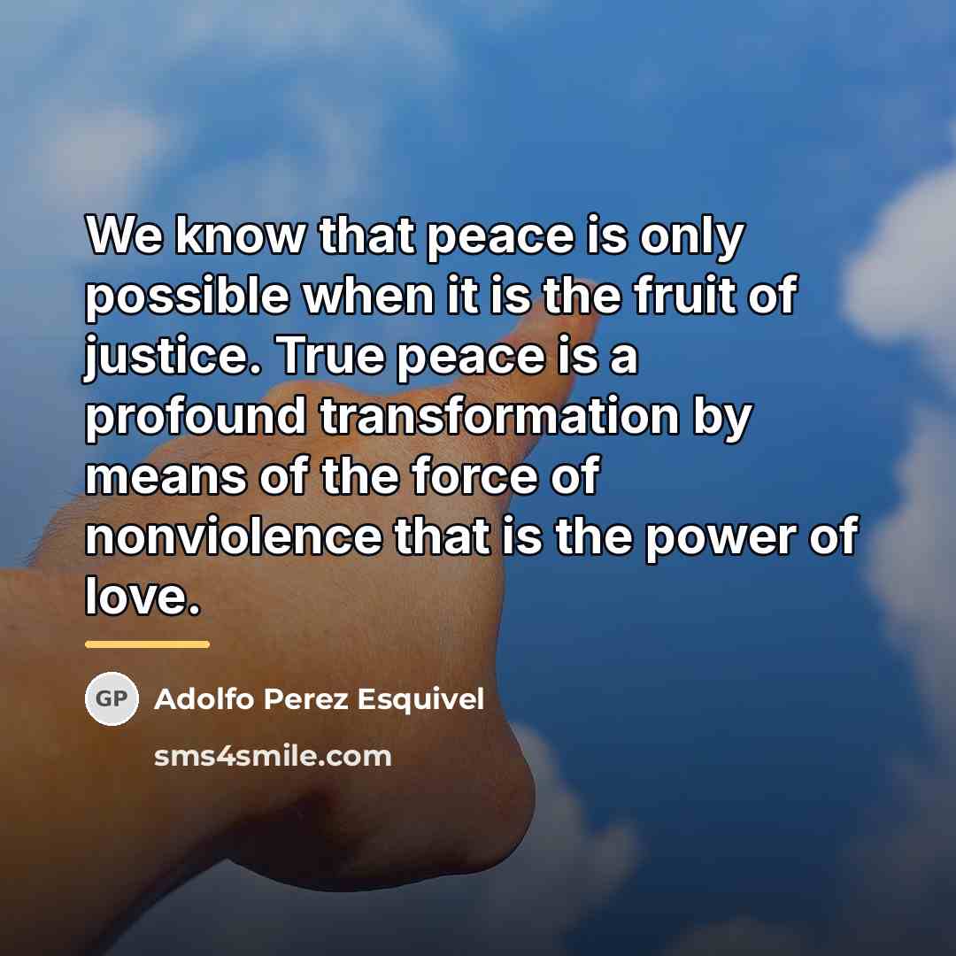 “We know that peace is only possible when it is…” quote by Adolfo Perez Esquivel