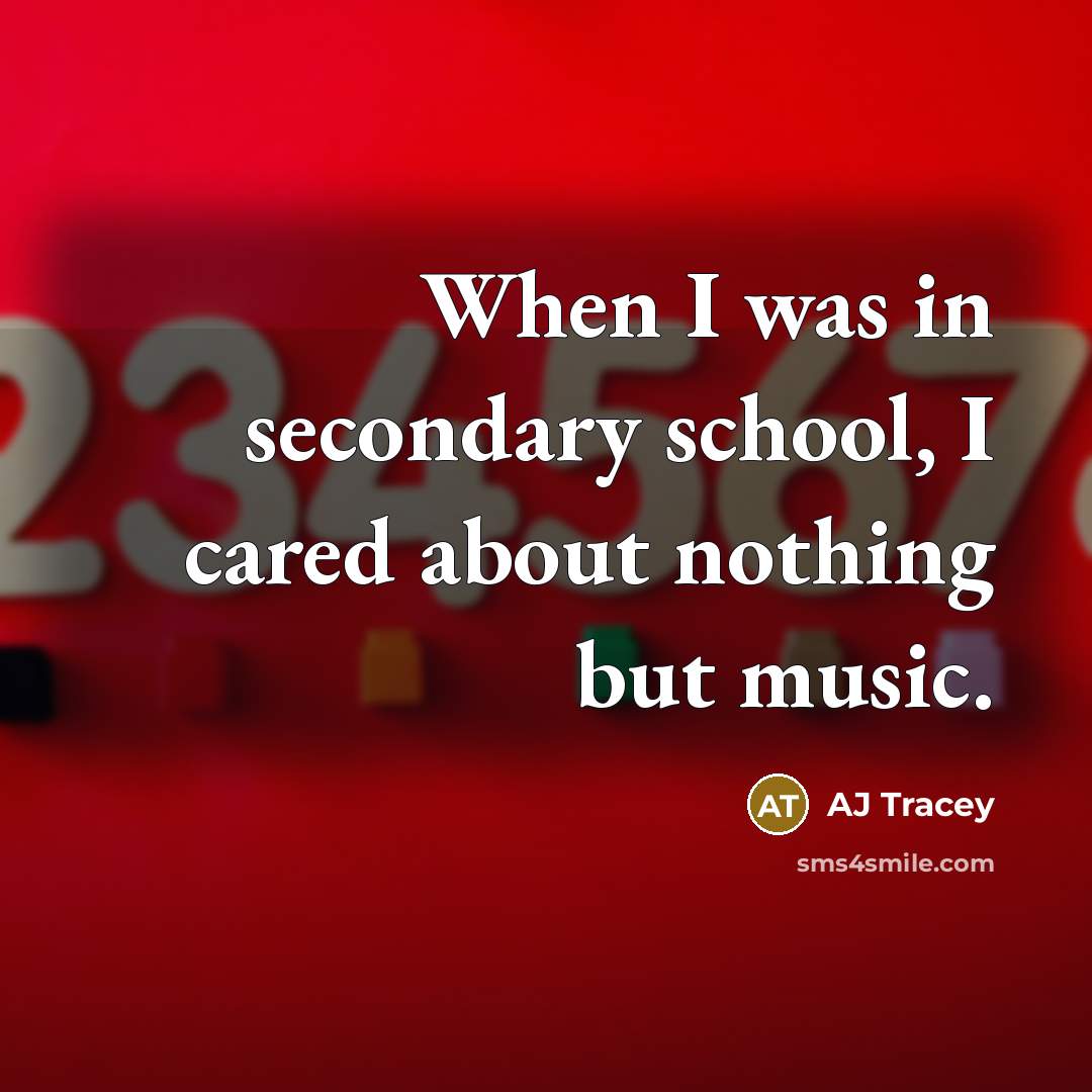 “When I was in secondary school, I cared about nothing…” quote by AJ Tracey